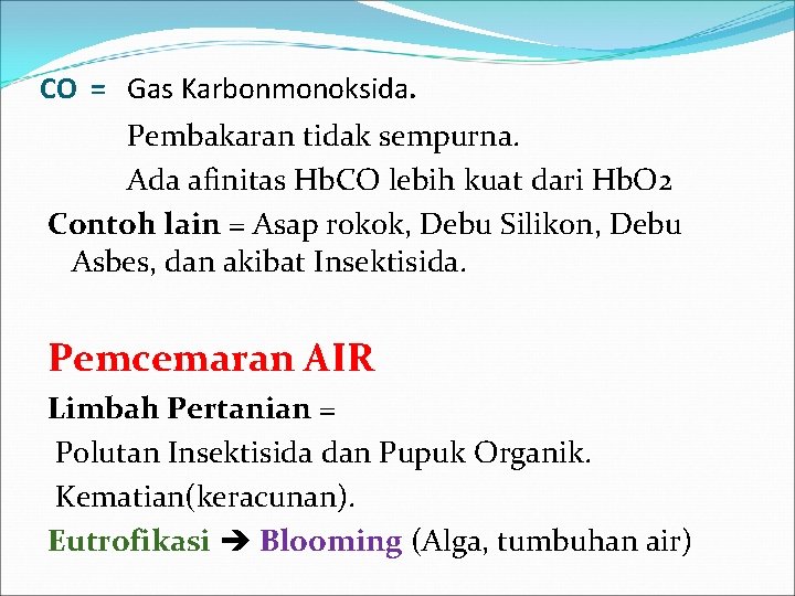 CO = Gas Karbonmonoksida. Pembakaran tidak sempurna. Ada afinitas Hb. CO lebih kuat dari