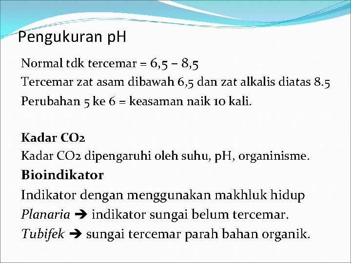 Pengukuran p. H Normal tdk tercemar = 6, 5 – 8, 5 Tercemar zat