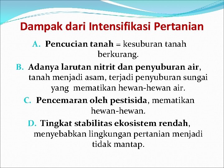 Dampak dari Intensifikasi Pertanian A. Pencucian tanah = kesuburan tanah berkurang. B. Adanya larutan