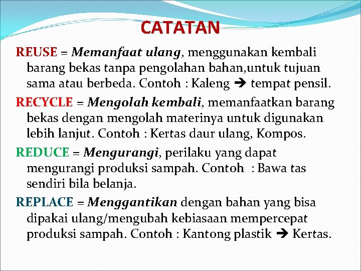 CATATAN REUSE = Memanfaat ulang, menggunakan kembali barang bekas tanpa pengolahan bahan, untuk tujuan