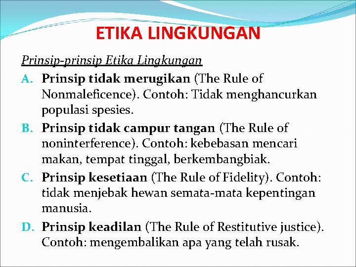 ETIKA LINGKUNGAN Prinsip-prinsip Etika Lingkungan A. Prinsip tidak merugikan (The Rule of Nonmaleficence). Contoh:
