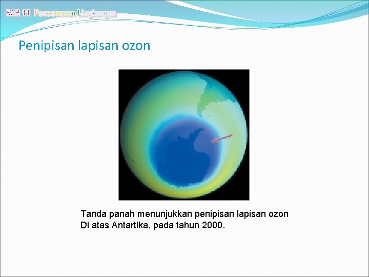 Penipisan lapisan ozon Tanda panah menunjukkan penipisan lapisan ozon Di atas Antartika, pada tahun