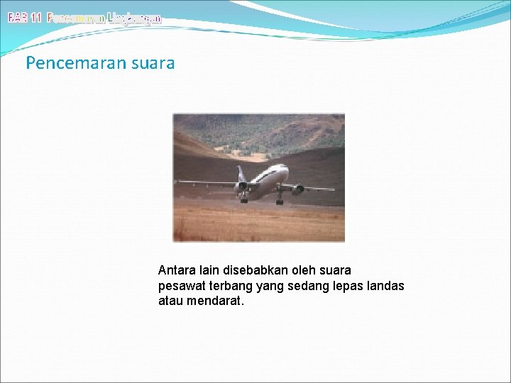 Pencemaran suara Antara lain disebabkan oleh suara pesawat terbang yang sedang lepas landas atau