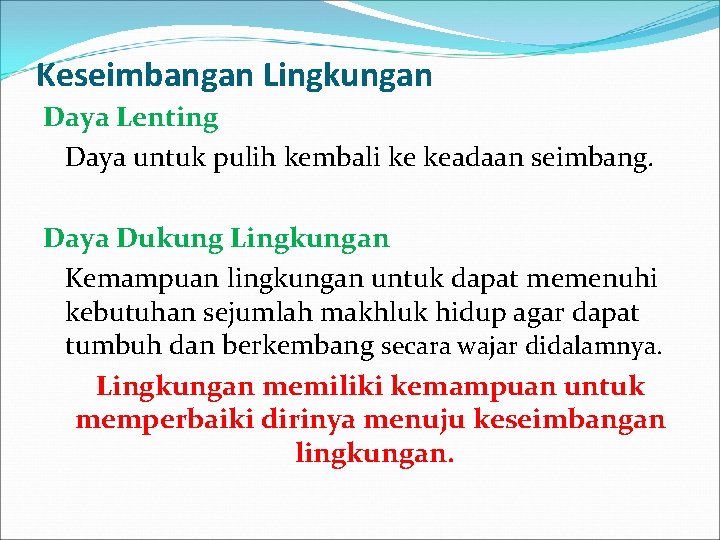 Keseimbangan Lingkungan Daya Lenting Daya untuk pulih kembali ke keadaan seimbang. Daya Dukung Lingkungan