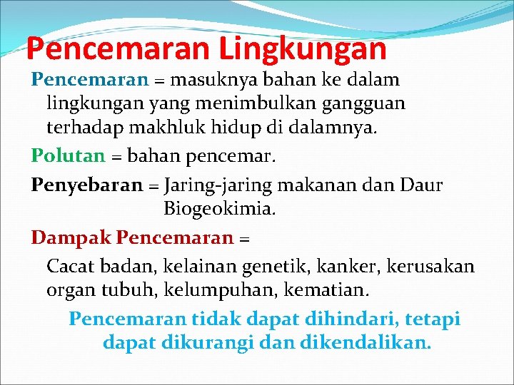 Pencemaran Lingkungan Pencemaran = masuknya bahan ke dalam lingkungan yang menimbulkan gangguan terhadap makhluk