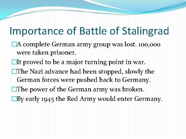 Importance of Battle of Stalingrad �A complete German army group was lost. 100, 000