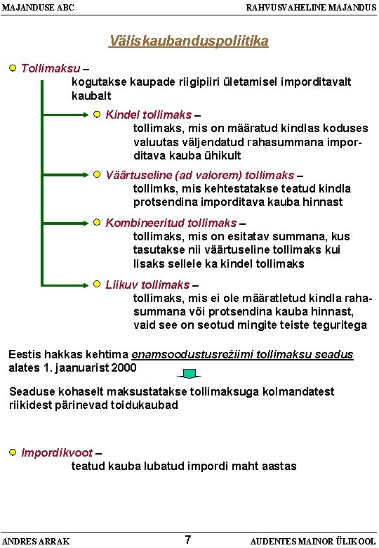 MAJANDUSE ABC RAHVUSVAHELINE MAJANDUS Väliskaubanduspoliitika Tollimaksu – kogutakse kaupade riigipiiri ületamisel imporditavalt kaubalt Kindel