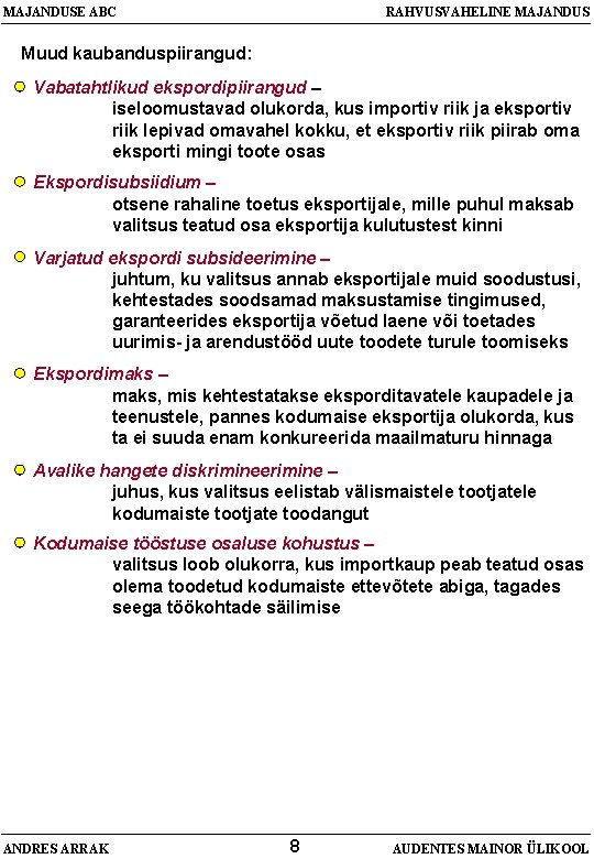 MAJANDUSE ABC RAHVUSVAHELINE MAJANDUS Muud kaubanduspiirangud: Vabatahtlikud ekspordipiirangud – iseloomustavad olukorda, kus importiv riik