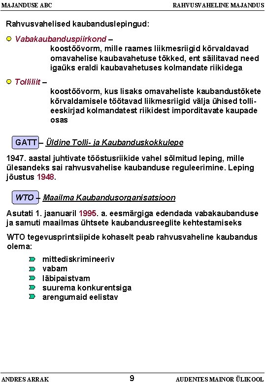 MAJANDUSE ABC RAHVUSVAHELINE MAJANDUS Rahvusvahelised kaubanduslepingud: Vabakaubanduspiirkond – koostöövorm, mille raames liikmesriigid kõrvaldavad omavahelise