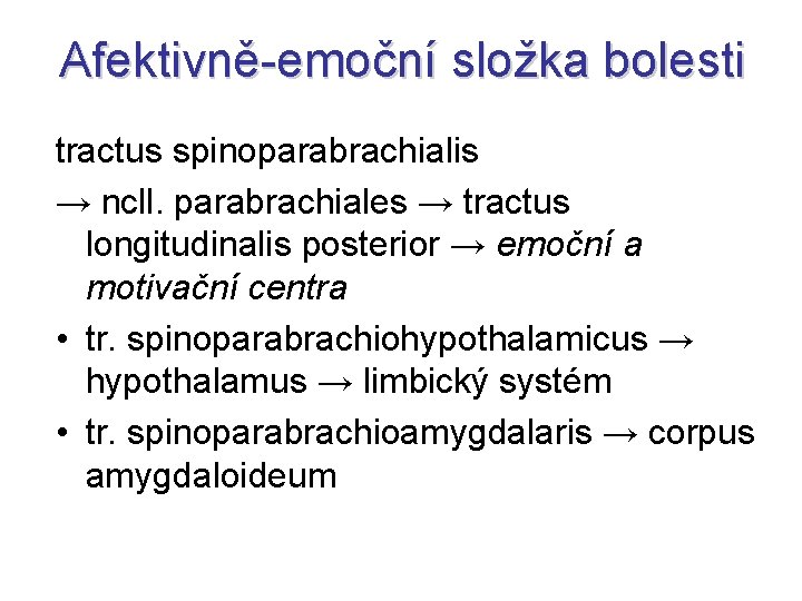 Afektivně-emoční složka bolesti tractus spinoparabrachialis → ncll. parabrachiales → tractus longitudinalis posterior → emoční