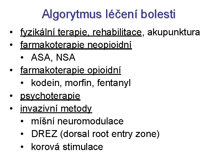 Algorytmus léčení bolesti • fyzikální terapie, rehabilitace, akupunktura • farmakoterapie neopioidní • ASA, NSA