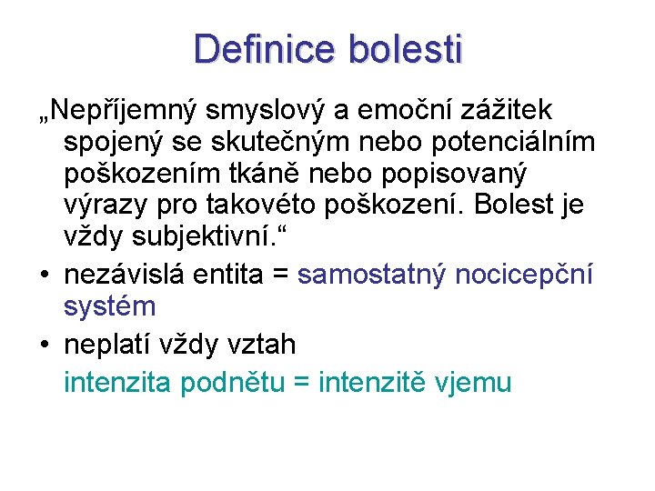 Definice bolesti „Nepříjemný smyslový a emoční zážitek spojený se skutečným nebo potenciálním poškozením tkáně