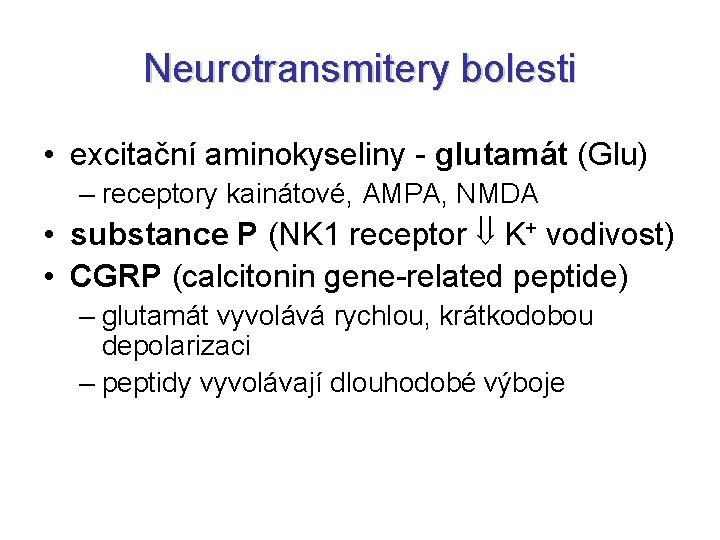 Neurotransmitery bolesti • excitační aminokyseliny - glutamát (Glu) – receptory kainátové, AMPA, NMDA •