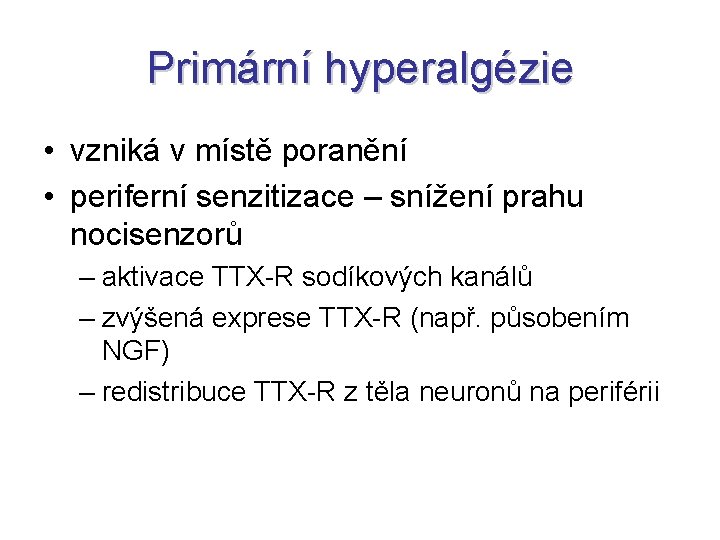 Primární hyperalgézie • vzniká v místě poranění • periferní senzitizace – snížení prahu nocisenzorů