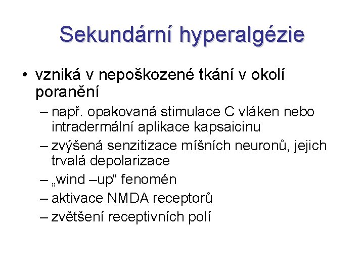 Sekundární hyperalgézie • vzniká v nepoškozené tkání v okolí poranění – např. opakovaná stimulace