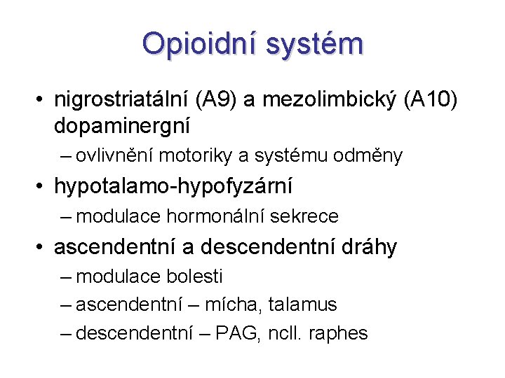 Opioidní systém • nigrostriatální (A 9) a mezolimbický (A 10) dopaminergní – ovlivnění motoriky