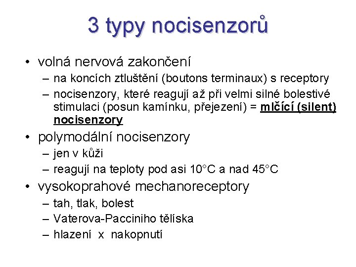 3 typy nocisenzorů • volná nervová zakončení – na koncích ztluštění (boutons terminaux) s