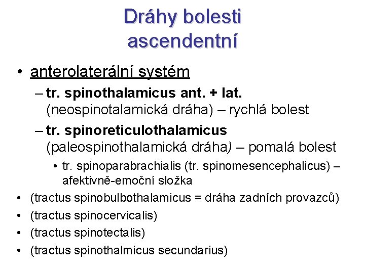Dráhy bolesti ascendentní • anterolaterální systém – tr. spinothalamicus ant. + lat. (neospinotalamická dráha)
