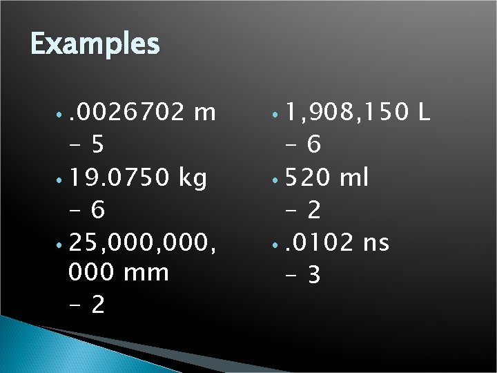 Examples • . 0026702 m -5 • 19. 0750 kg -6 • 25, 000,