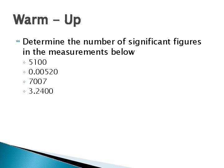 Warm - Up Determine the number of significant figures in the measurements below ◦