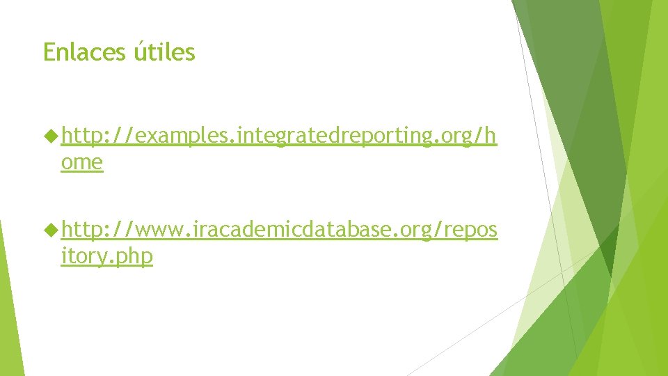 Enlaces útiles http: //examples. integratedreporting. org/h ome http: //www. iracademicdatabase. org/repos itory. php 