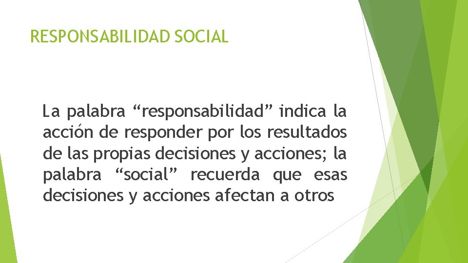 RESPONSABILIDAD SOCIAL La palabra “responsabilidad” indica la acción de responder por los resultados de