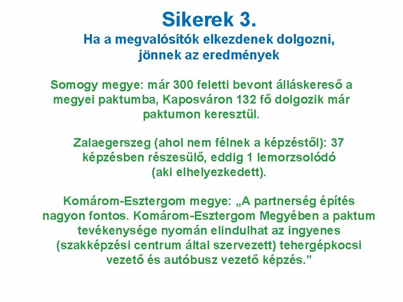 Sikerek 3. Ha a megvalósítók elkezdenek dolgozni, jönnek az eredmények Somogy megye: már 300