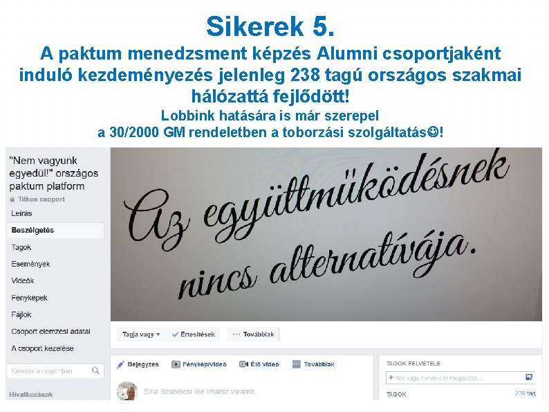 Sikerek 5. A paktum menedzsment képzés Alumni csoportjaként induló kezdeményezés jelenleg 238 tagú országos