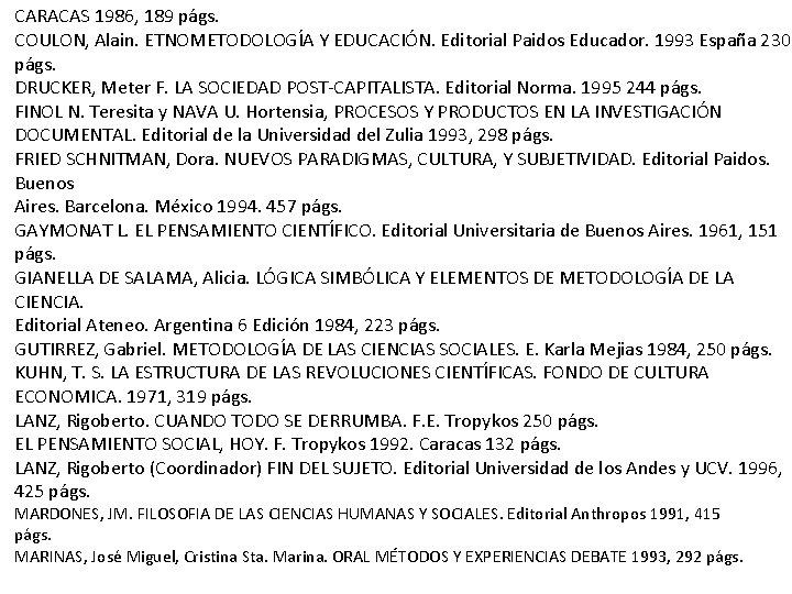 CARACAS 1986, 189 págs. COULON, Alain. ETNOMETODOLOGÍA Y EDUCACIÓN. Editorial Paidos Educador. 1993 España