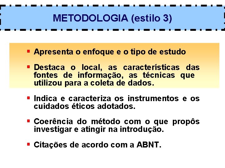 METODOLOGIA (estilo 3) § Apresenta o enfoque e o tipo de estudo § Destaca