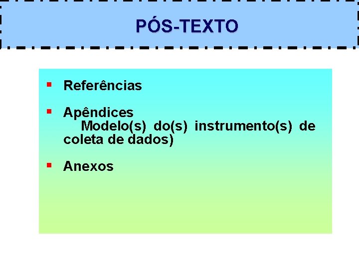  PÓS-TEXTO § Referências § Apêndices Modelo(s) do(s) instrumento(s) de coleta de dados) §