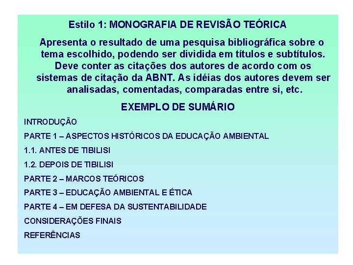 Estilo 1: MONOGRAFIA DE REVISÃO TEÓRICA Apresenta o resultado de uma pesquisa bibliográfica sobre