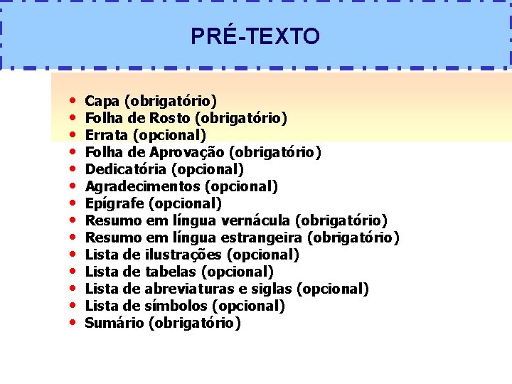 PRÉ-TEXTO • • • • Capa (obrigatório) Folha de Rosto (obrigatório) Errata (opcional) Folha