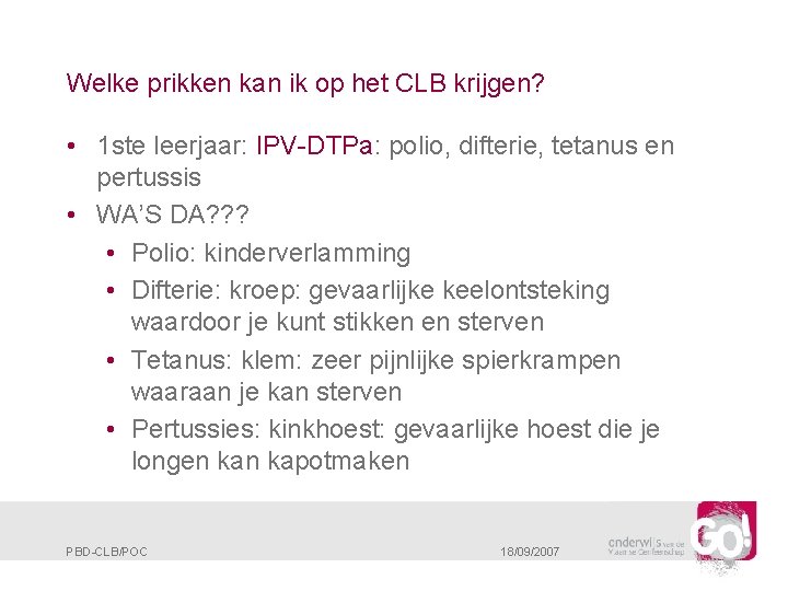 Welke prikken kan ik op het CLB krijgen? • 1 ste leerjaar: IPV-DTPa: polio,