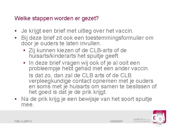 Welke stappen worden er gezet? • Je krijgt een brief met uitleg over het