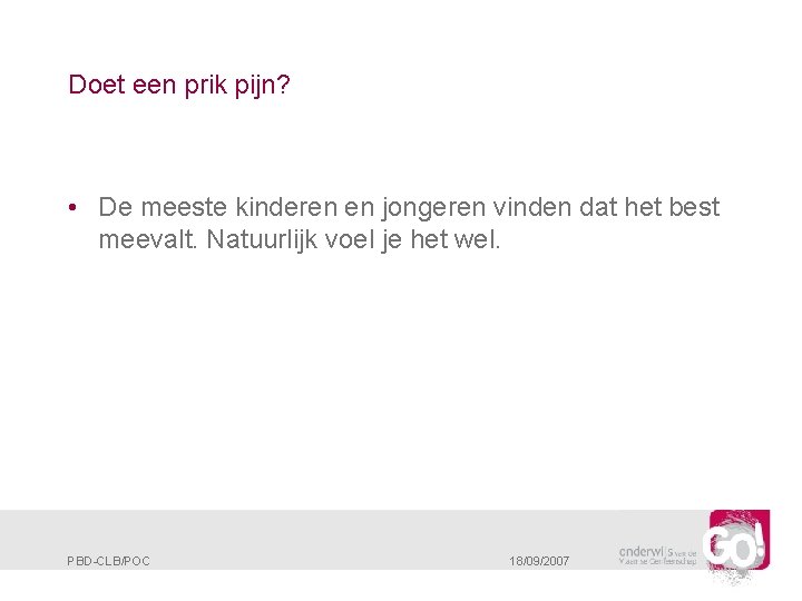 Doet een prik pijn? • De meeste kinderen en jongeren vinden dat het best