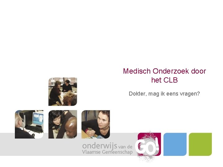 Medisch Onderzoek door het CLB Dokter, mag ik eens vragen? 