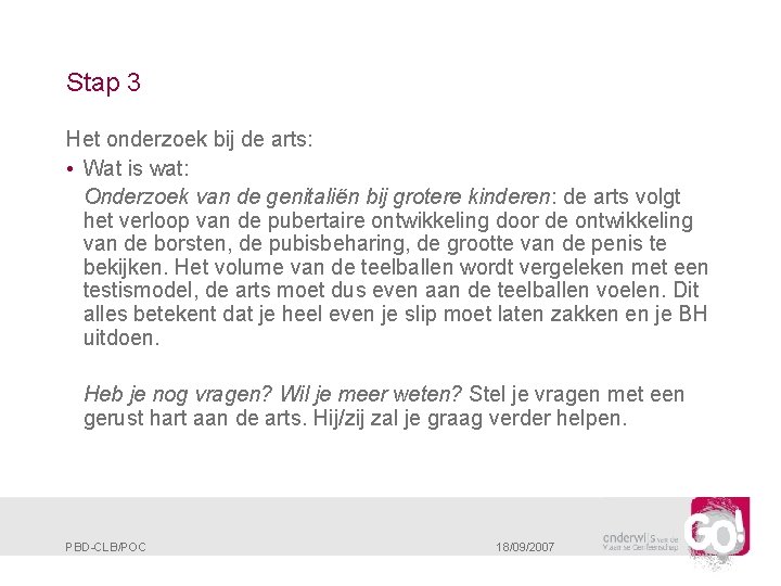 Stap 3 Het onderzoek bij de arts: • Wat is wat: Onderzoek van de