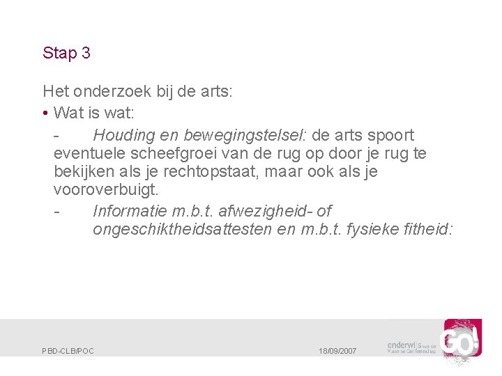 Stap 3 Het onderzoek bij de arts: • Wat is wat: Houding en bewegingstelsel: