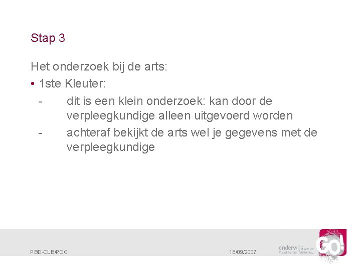 Stap 3 Het onderzoek bij de arts: • 1 ste Kleuter: dit is een