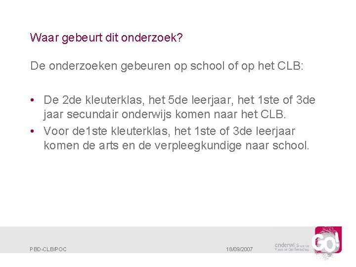 Waar gebeurt dit onderzoek? De onderzoeken gebeuren op school of op het CLB: •