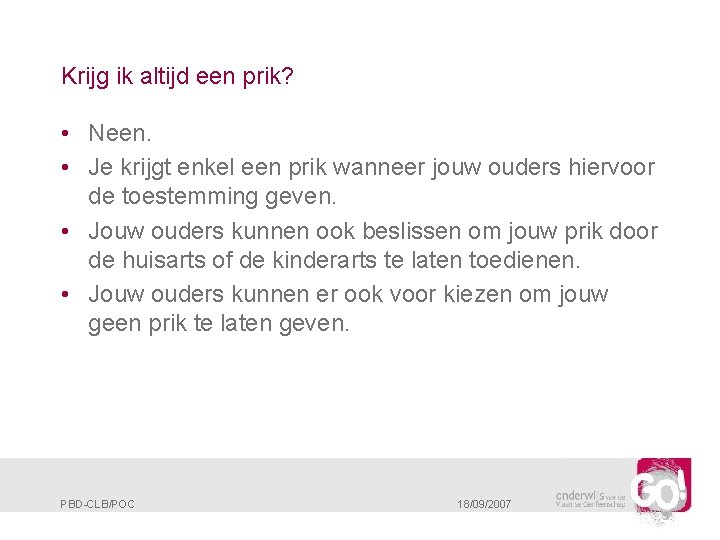 Krijg ik altijd een prik? • Neen. • Je krijgt enkel een prik wanneer