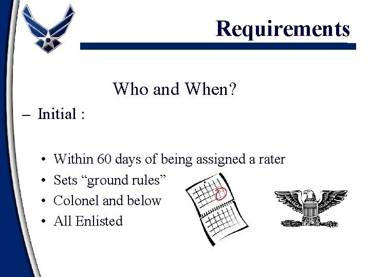 Requirements Who and When? – Initial : • • Within 60 days of being