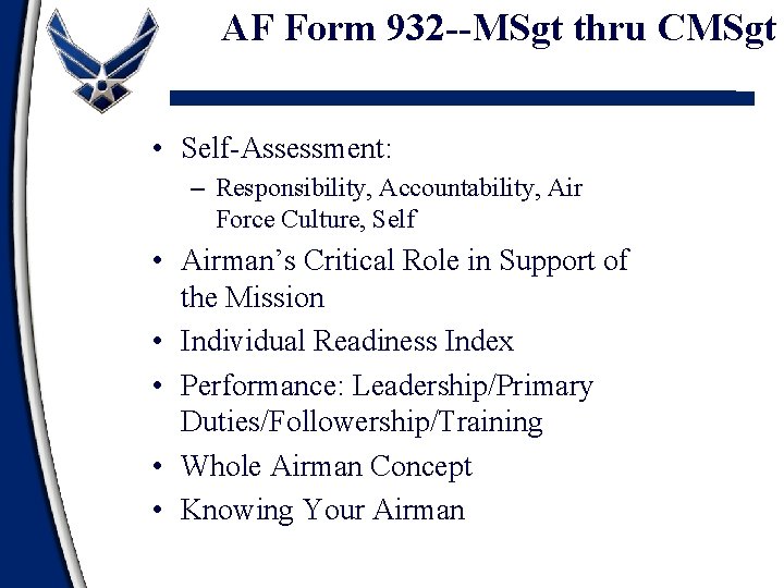 AF Form 932 --MSgt thru CMSgt • Self-Assessment: – Responsibility, Accountability, Air Force Culture,