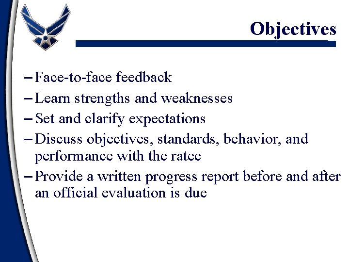 Objectives – Face-to-face feedback – Learn strengths and weaknesses – Set and clarify expectations