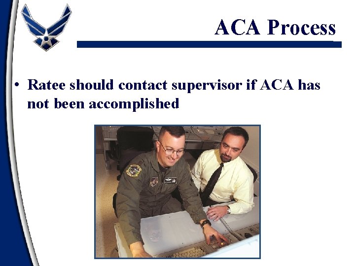 ACA Process • Ratee should contact supervisor if ACA has not been accomplished 