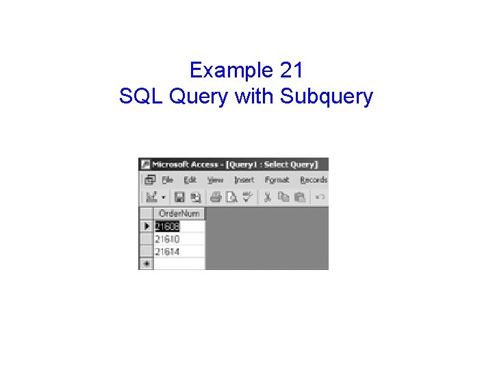 Example 21 SQL Query with Subquery Example 21 SQL Query with Subquery