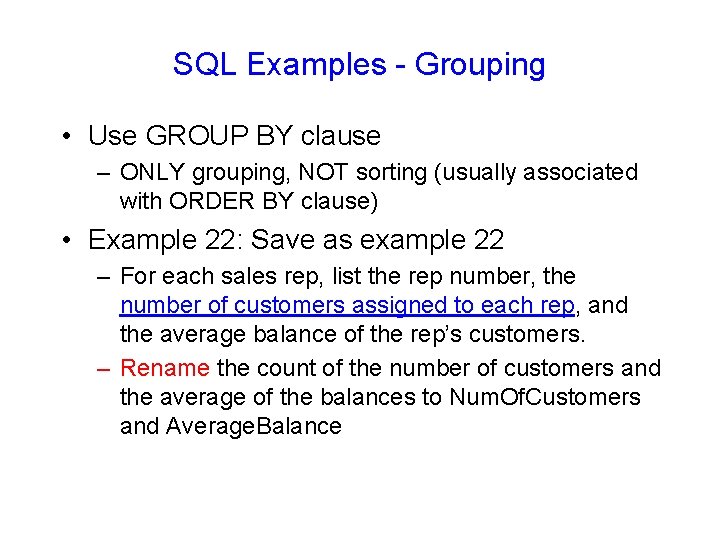 SQL Examples - Grouping • Use GROUP BY clause – ONLY grouping, NOT sorting SQL Examples - Grouping • Use GROUP BY clause – ONLY grouping, NOT sorting