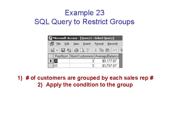 Example 23 SQL Query to Restrict Groups 1) # of customers are grouped by Example 23 SQL Query to Restrict Groups 1) # of customers are grouped by