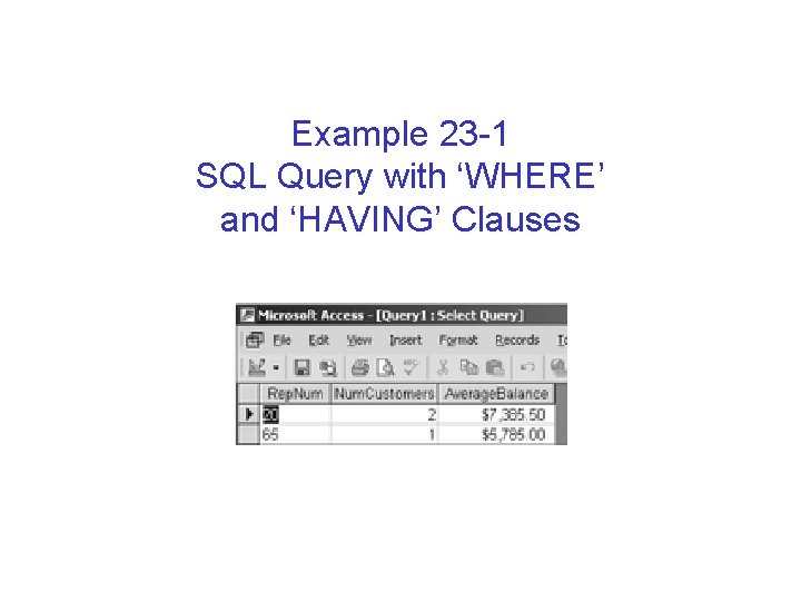Example 23 -1 SQL Query with ‘WHERE’ and ‘HAVING’ Clauses Example 23 -1 SQL Query with ‘WHERE’ and ‘HAVING’ Clauses